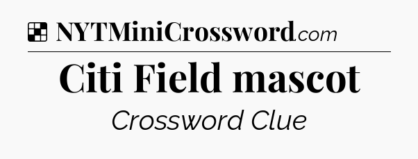 Solution: Citi Field mascot - NYT Crossword