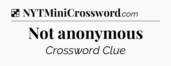 Solution: Not anonymous - NYT Crossword
