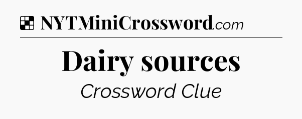 Solution: Dairy sources - NYT Crossword