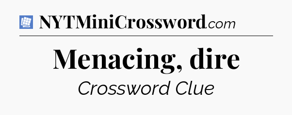 Menacing, dire Puzzle Page Crossword Clue