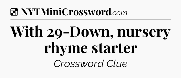 Solution: With 29-Down, nursery rhyme starter - NYT Crossword