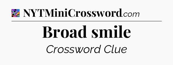 Broad smile Crossword Clue