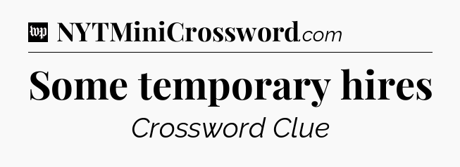 Some temporary hires Crossword Clue