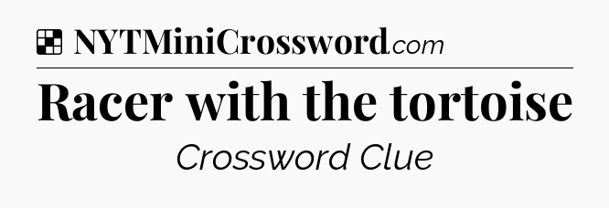 Solution: Racer with the tortoise - NYT Crossword