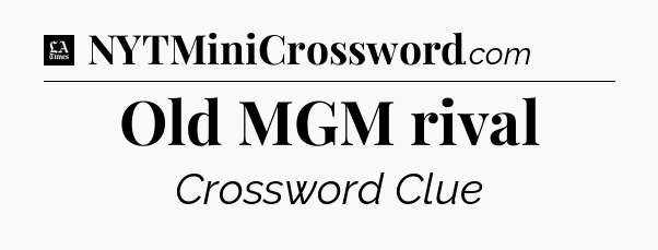 Old MGM rival - LA Times Crossword