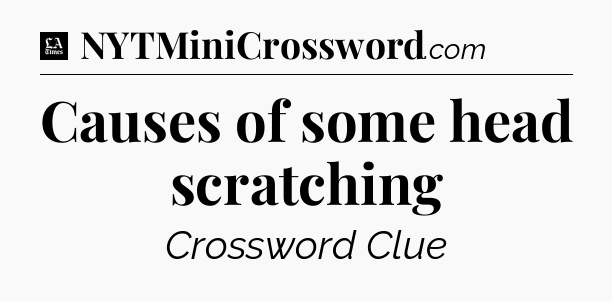 Causes of some head scratching - LA Times Crossword