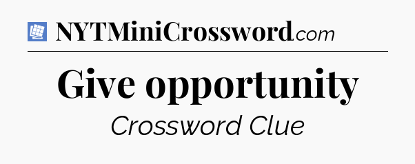 Give opportunity Puzzle Page Crossword Clue