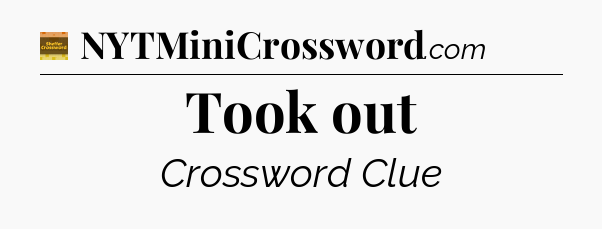 Took out - Eugene Sheffer Crossword