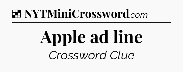 Solution: Apple ad line - NYT Crossword