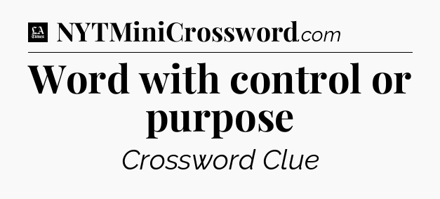 Word with control or purpose - LA Times Crossword