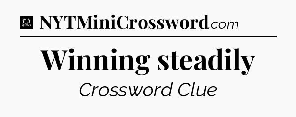 Winning steadily - LA Times Crossword