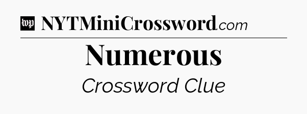 Numerous Crossword Clue