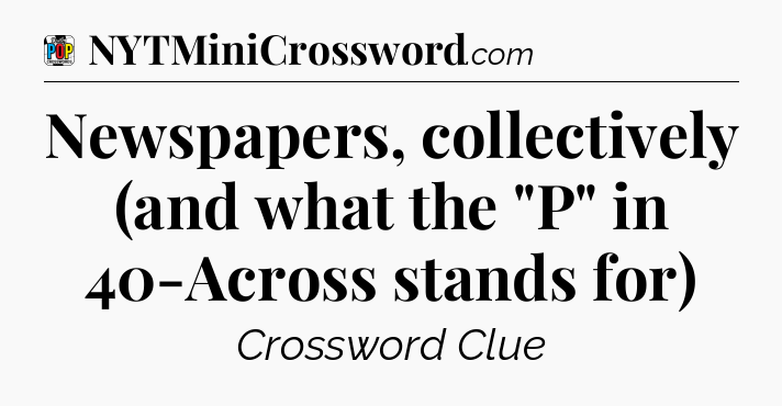 Newspapers, collectively (and what the 