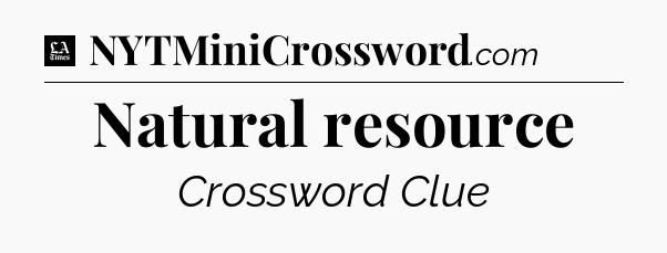 Natural resource - LA Times Crossword