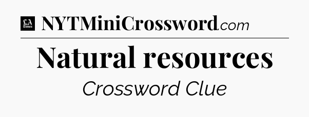 Natural resources - LA Times Crossword