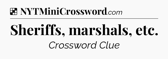 Solution: Sheriffs, marshals, etc - NYT Crossword