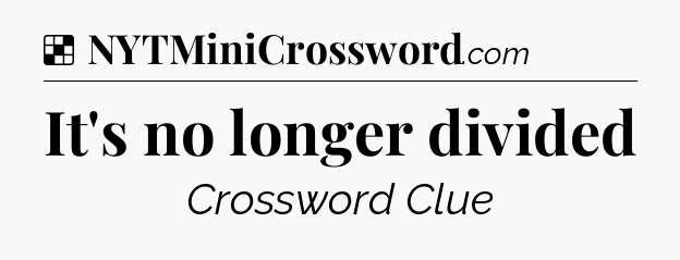 Solution: It's no longer divided - NYT Crossword