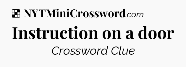 Solution: Instruction on a door - NYT Crossword