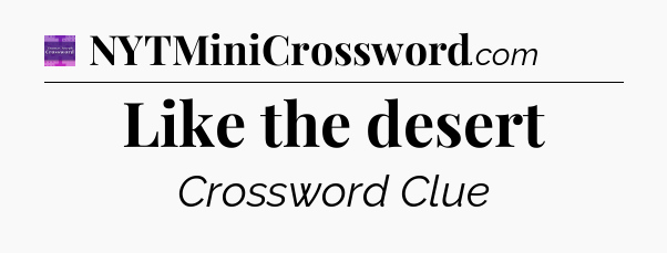 Like the desert - Thomas Joseph Crossword