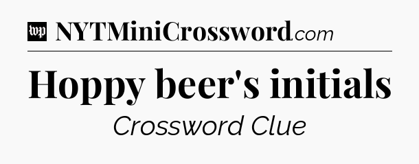 Hoppy beer's initials Crossword Clue