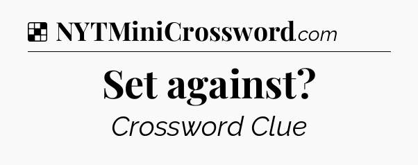 Solution: Set against - NYT Crossword