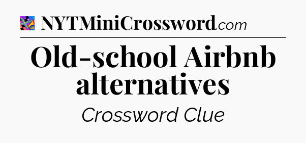 Old-school Airbnb alternatives Crossword Clue
