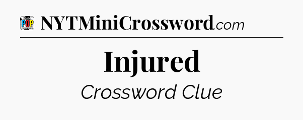 Injured Crossword Clue
