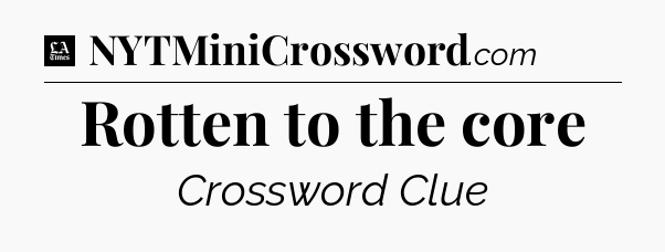 Rotten to the core - LA Times Crossword