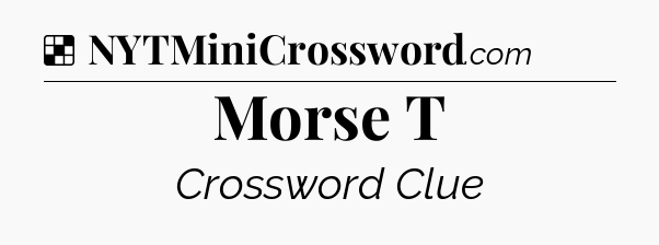 Solution: Morse T - NYT Crossword