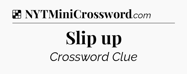 Solution: Slip up - NYT Crossword