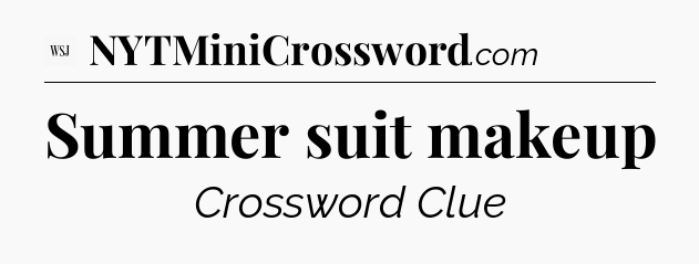 Summer suit makeup - WSJ Crossword