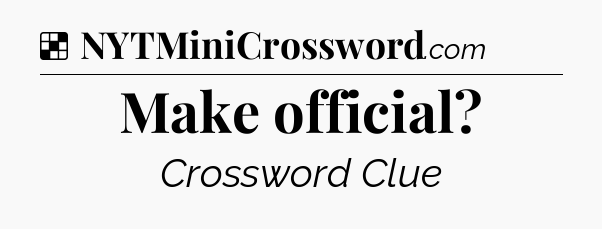 Solution: Make official - NYT Crossword