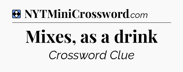 Solution: Mixes, as a drink - NYT Mini Crossword