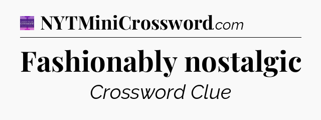 Fashionably nostalgic - Thomas Joseph Crossword