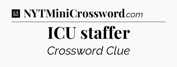 ICU staffer - LA Times Crossword