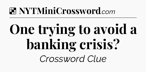 Solution: One trying to avoid a banking crisis - NYT Crossword