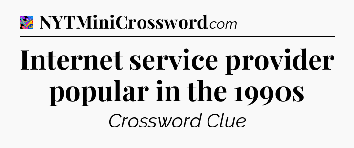 Internet service provider popular in the 1990s Crossword Clue