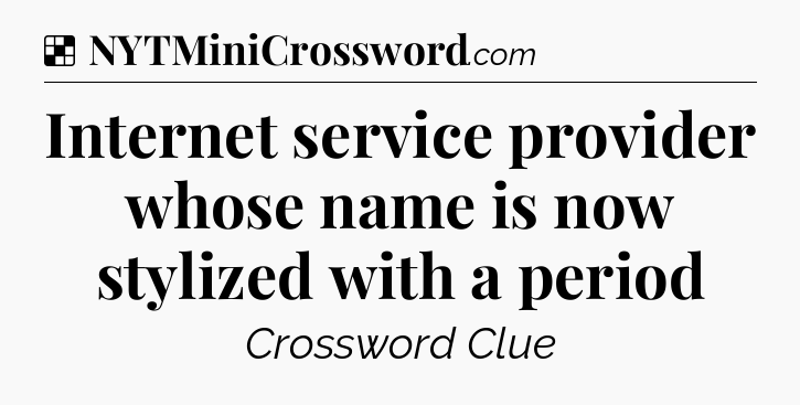 Solution: Internet service provider whose name is now stylized with a period - NYT Crossword