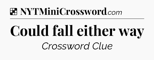 Solution: Could fall either way - NYT Crossword
