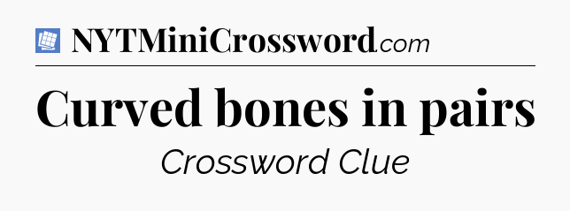 Curved bones in pairs Puzzle Page Crossword Clue