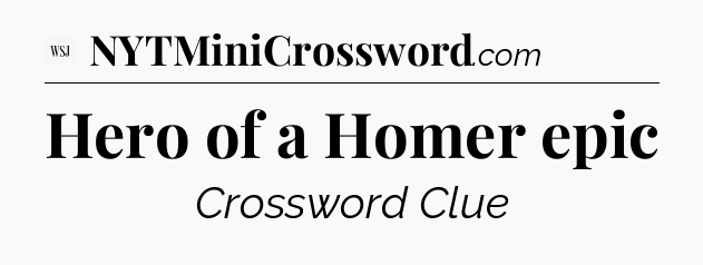 Hero of a Homer epic - WSJ Crossword