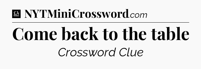 Come back to the table - LA Times Crossword