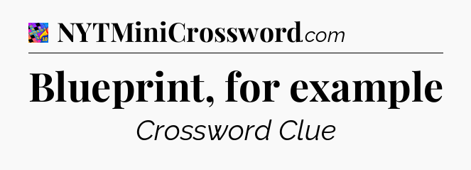 Blueprint, for example Crossword Clue
