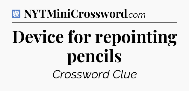Device for repointing pencils Puzzle Page Crossword Clue