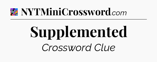 Supplemented Crossword Clue