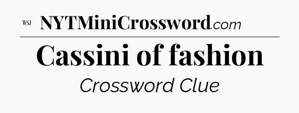Cassini of fashion - WSJ Crossword