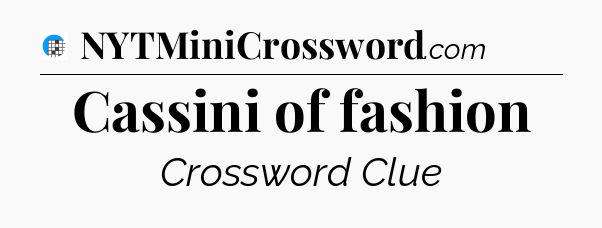 Cassini of fashion Crossword Clue