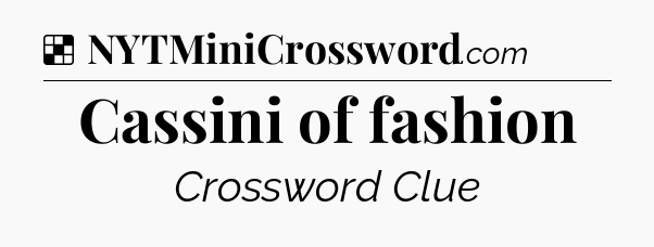 Solution: Cassini of fashion - NYT Crossword