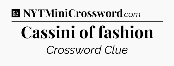 Cassini of fashion - LA Times Crossword
