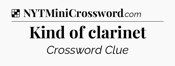Solution: Kind of clarinet - NYT Crossword